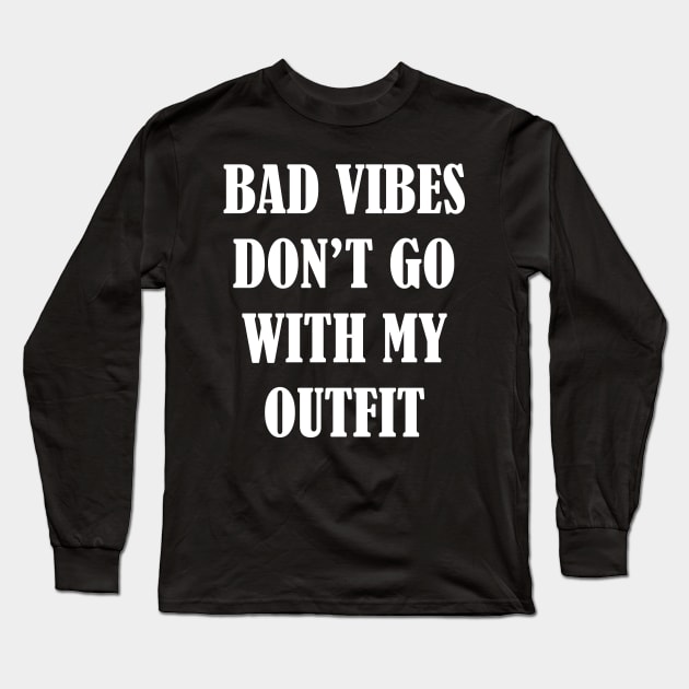 Bad vibes don't go with my outfit Long Sleeve T-Shirt by SamridhiVerma18